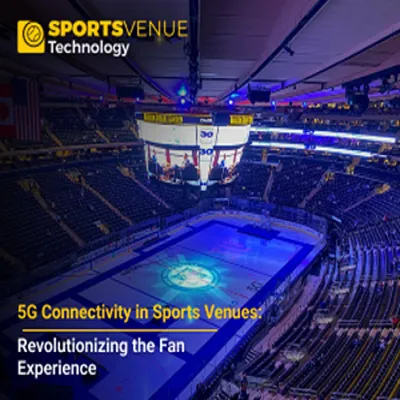 5G connectivity in sports venues revolutionizing the fan experience and engagement