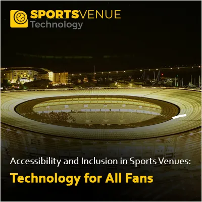 Technology enhancing accessibility and inclusion for all fans in sports venues
