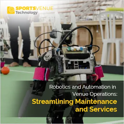 Robotics and automation streamlining maintenance and services in venue operations