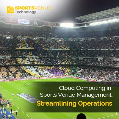 Cloud computing streamlining operations in sports venue management for efficiency