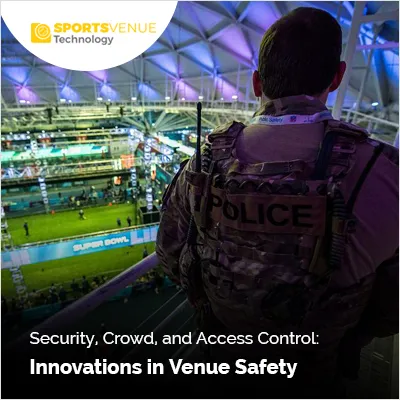 Innovations in security, crowd management, and access control for venue safety