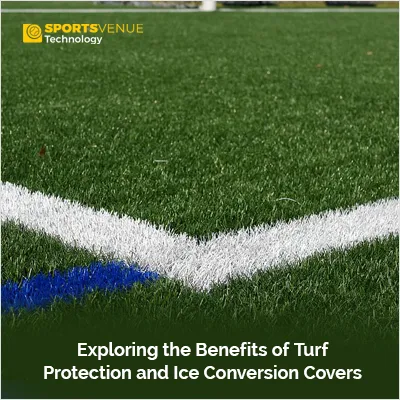 Benefits of turf protection and ice conversion covers for sports performance