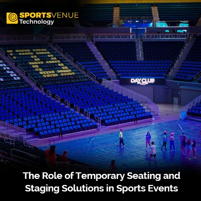 Temporary seating and staging solutions enhancing sports event experiences