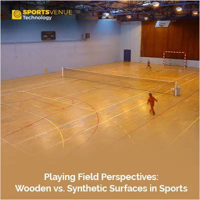 Wooden vs. synthetic surfaces: Impact on performance in sports