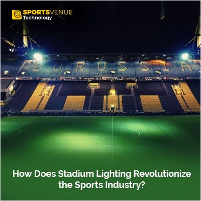 How stadium lighting is revolutionizing the sports industry and fan experience