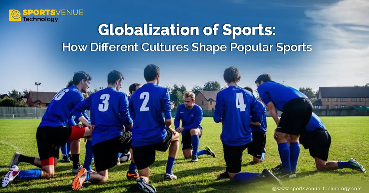 Sport Inshap Globalization of Sports: How Different Cultures Shape Popular Sports
