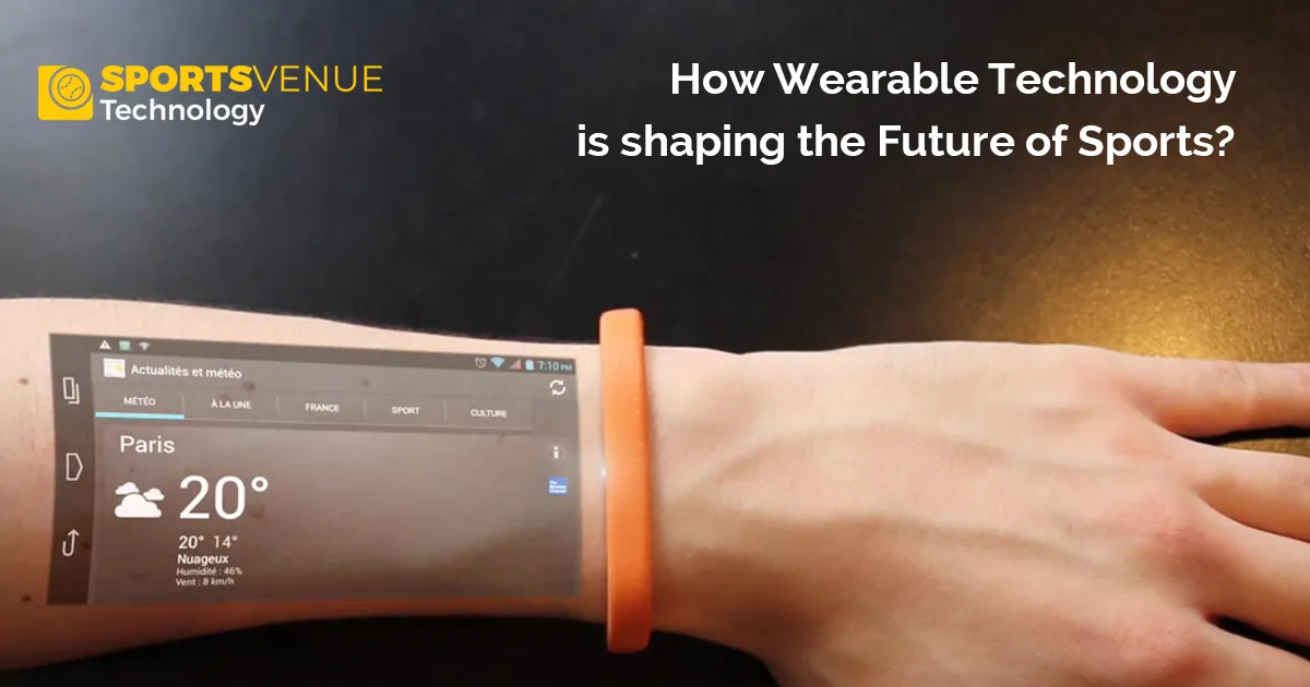 How Wearable Technology is shaping the Future of Sports