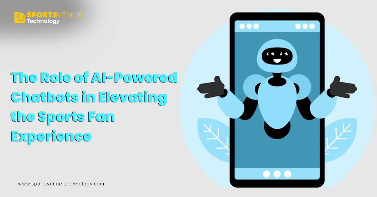 Role of AI-Powered Chatbots in Elevating the Sports Fan Experience